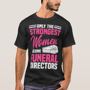 Begrafenisondernemer Sterkste Vrouwen Mortician Mo T-shirt