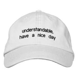 Begrijpelijk, fijne dag pet