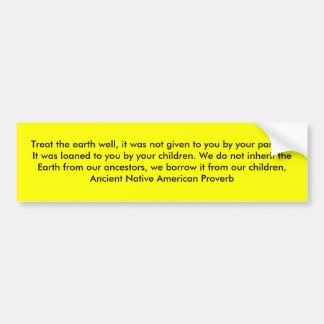 Behandel de aarde goed, het werd je niet gegeven.. bumpersticker