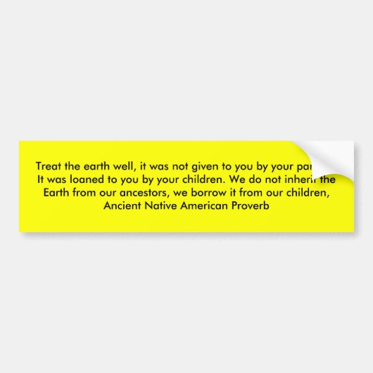 Behandel de aarde goed, het werd je niet gegeven.. bumpersticker (Voorkant)