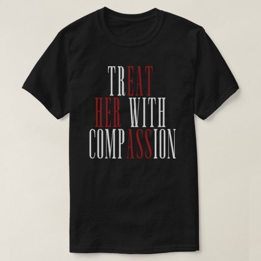 Behandel haar met compassie t-shirt (Design voorkant)