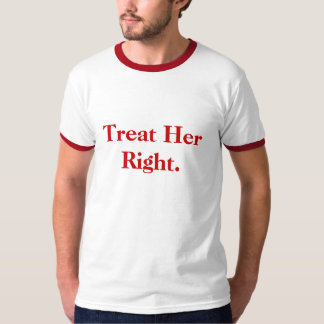 Behandel haar recht. t-shirt
