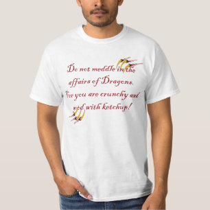 Behandel je niet in de zaken van Dragons. T-shirt