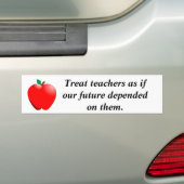 Behandel leraren alsof onze toekomst zal verdwijne bumpersticker (Op auto)