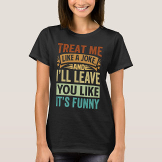 Behandel me als een Joke, en Iu2019ll laat je graa T-shirt