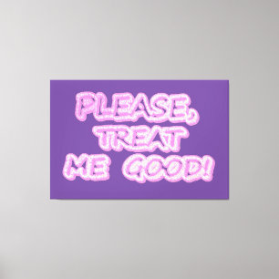 "Behandel me goed" Cute Design. Bestel nu Canvas Afdruk