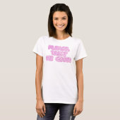 "Behandel me goed" Cute Design. Bestel nu T-shirt (Voorkant volledig)