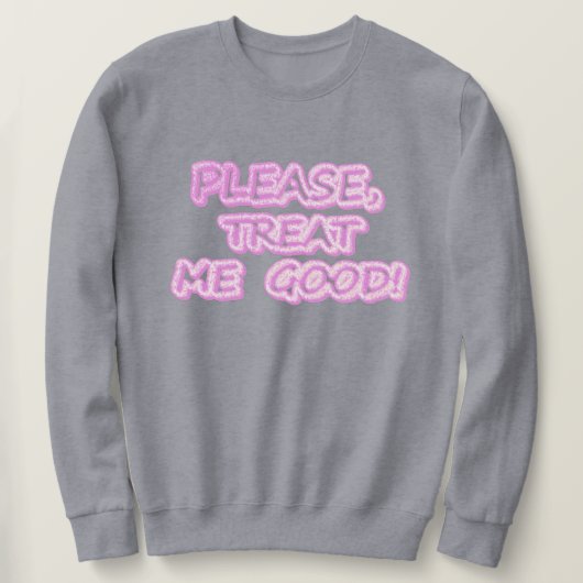 "Behandel me goed" Cute Design. Bestel nu Trui (Design voorkant)