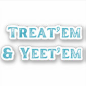 Behandel ze en Yeet'em Sticker (Voorkant)