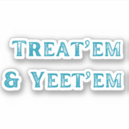 Behandel ze en Yeet'em Sticker