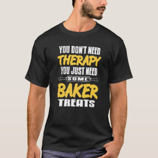 Behandeling niet nodig Je hebt gewoon wat Baker-be T-shirt