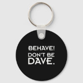 Behave! Don't Be Dave  Sleutelhanger (Voorkant)