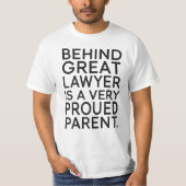 Behind a Great Lawyer Is a Very Proud Parent T-shirt (Voorkant)