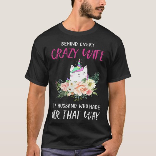 Behind every crazy wife is a husband who made her  t-shirt (Voorkant)