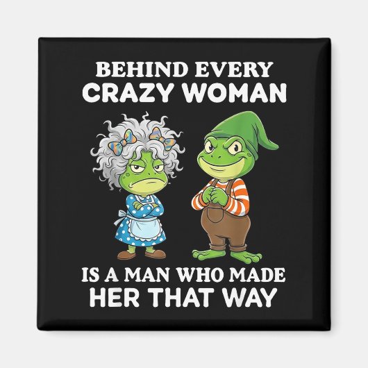 Behind Every Crazy Woman Is A Man Who Made Her Tha Magneet (Voorkant)