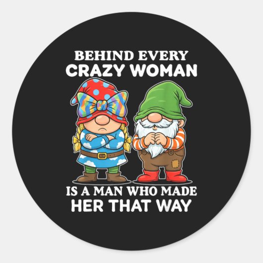 Behind Every Crazy Woman Is A Man Who Made Her Tha Ronde Sticker (Voorkant)
