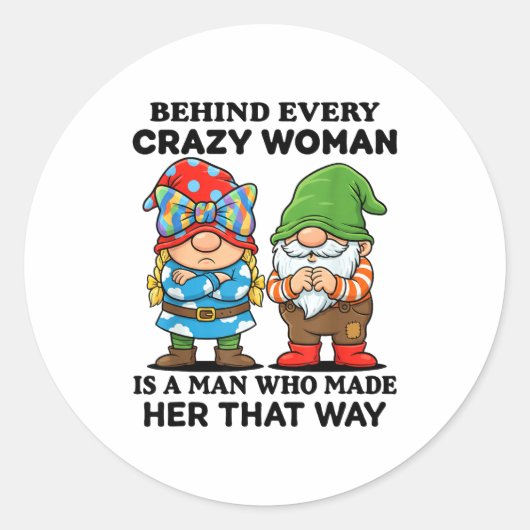 Behind Every Crazy Woman Is A Man Who Made Her Tha Ronde Sticker (Voorkant)