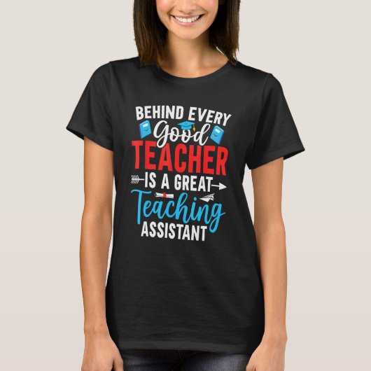 Behind Every Good Teacher is a Teaching Assistant T-shirt (Voorkant)
