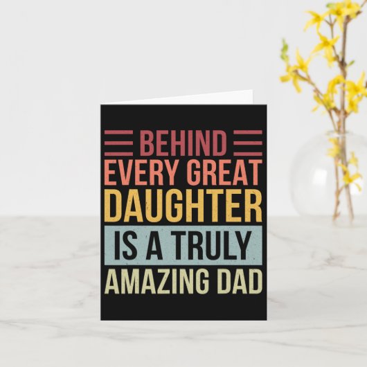 Behind Every Great Daughter Is A Truly Amazing Dad Kaart (Gele Bloem)