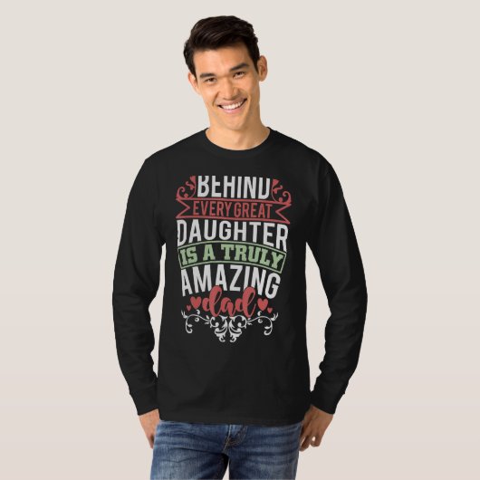 Behind Every Great Daughter Is A Truly Amazing Dad T-shirt (Voorkant volledig)
