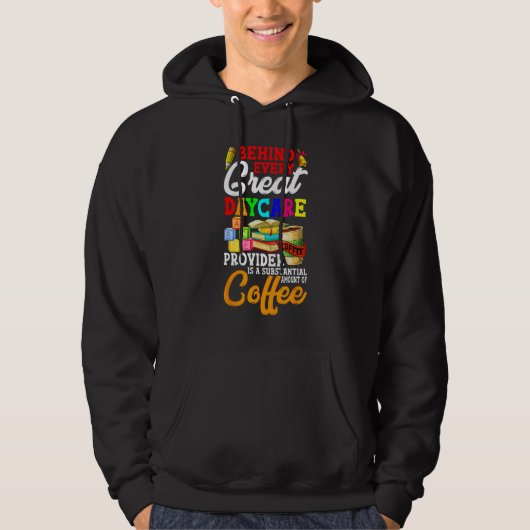 Behind Every Great Daycare Provider Teacher Apprec Hoodie (Voorkant)