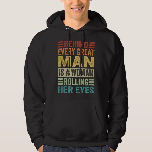 Behind Every Great Man Is A Woman Rolling Her Eyes Hoodie (Voorkant)