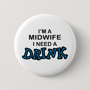Behoefte aan een Drink - Verloskundige Ronde Button 5,7 Cm