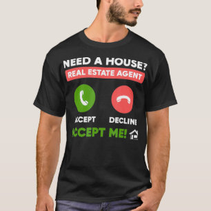 Behoefte aan een huis-aan-agent voor onroerend goe t-shirt