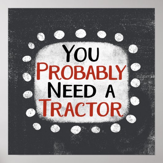 Behoefte aan een tractor Poster Wall Art (Voorkant)