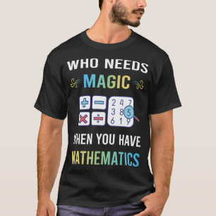 Behoefte aan Magische Wiskunde Wiskunde Wiskunde T-shirt