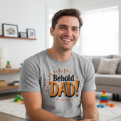 Behold Dad - Father's Day T-shirt