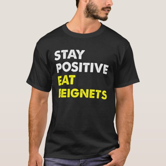 Beignets Louisiana New Orleans STAY POSITIVE EAT B T-shirt (Voorkant)