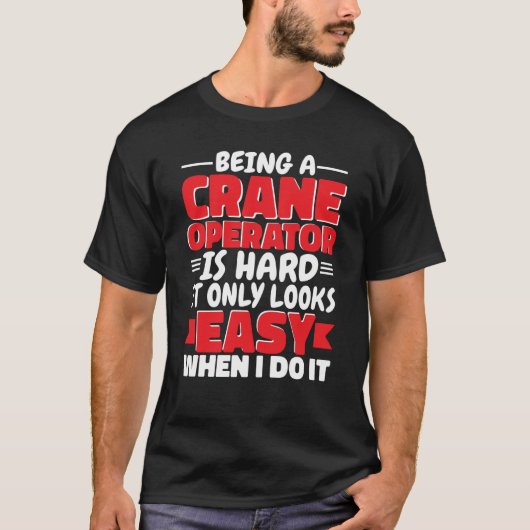 Being a Crane Operator is hard Construction Worker T-shirt (Voorkant)