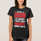 Being a Crane Operator is hard Construction Worker T-shirt (Voorkant)