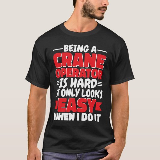 Being a Crane Operator is hard Construction Worker T-shirt (Voorkant)