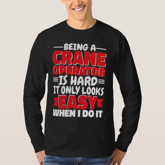 Being a Crane Operator is hard Construction Worker T-shirt (Voorkant)