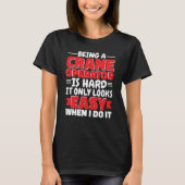 Being a Crane Operator is hard Construction Worker T-shirt (Voorkant)