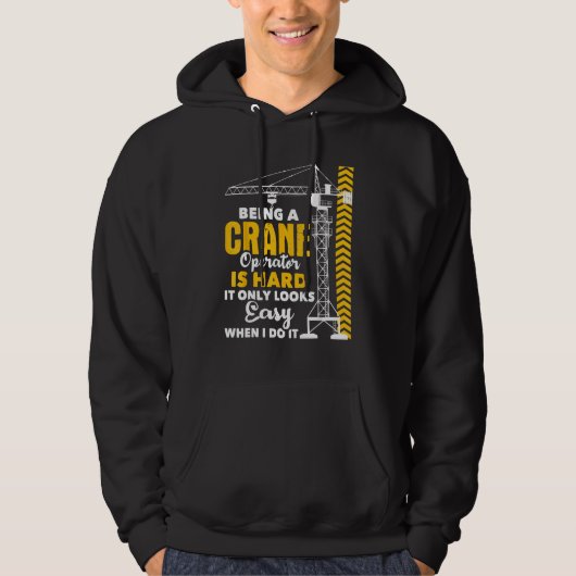 Being A Crane Operator Is Hard - Heavy Equipment O Hoodie (Voorkant)