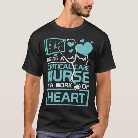 Being A Critical Care Nurse Is A Work Of Heart T-shirt (Voorkant)