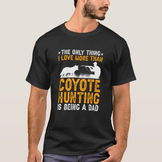 Being A Dad Coyote Hunting Coyote Hunter T-shirt (Voorkant)