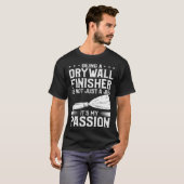 Being A Drywall Finisher Is Not Just A Job It s My T-shirt (Voorkant volledig)
