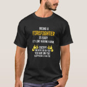 Being a Firefighter Is Easy Fireman Humor Fire Mar T-shirt (Voorkant)