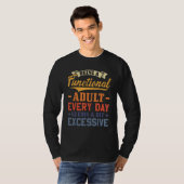 Being A Functional Adult Everyday Seems A Bit Exce T-shirt (Voorkant volledig)
