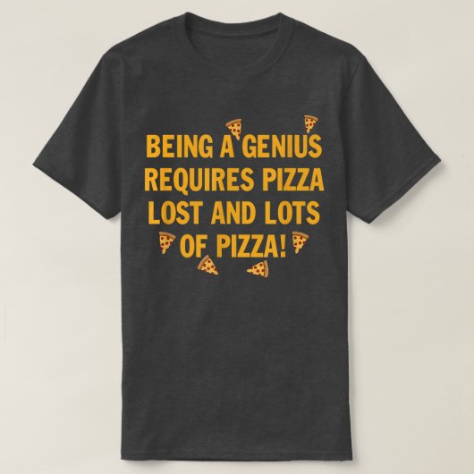 Being a genius requires pizza lost and lots of piz t-shirt (Design voorkant)