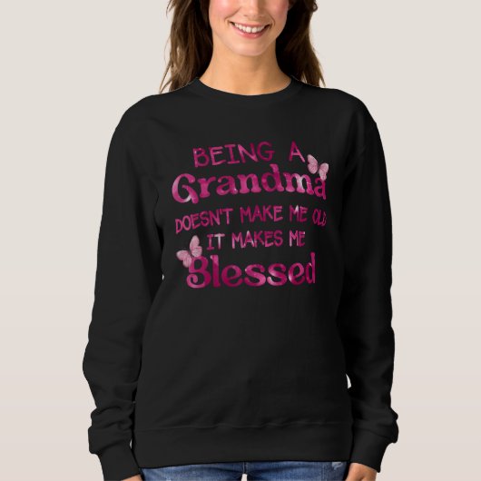 Being A Grandma Doesn Make Me Old It Makes Me Bles Trui (Voorkant)