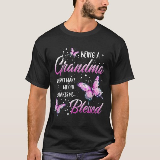 Being A Grandma Doesn't Make Me Old It Makes Me Bl T-shirt (Voorkant)