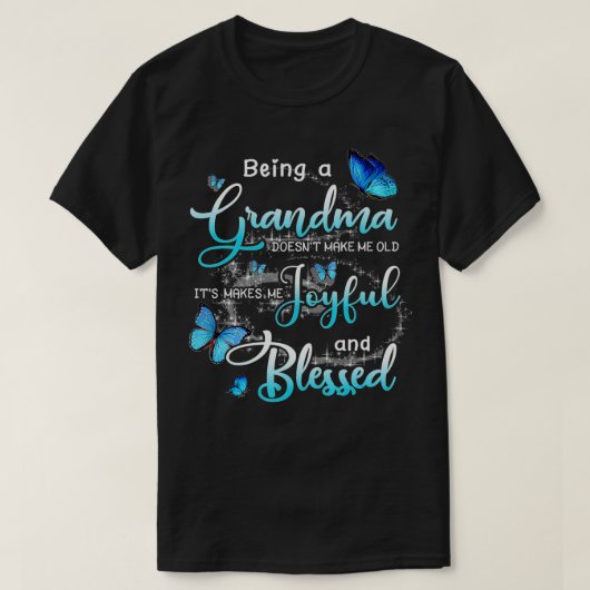 Being A Grandma Doesn't Make Me Old It's Makes Me T-shirt (Design voorkant)