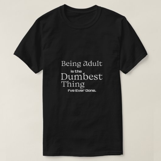 Being Adult Is the Dumbest Thing Funny Text T-shirt (Design voorkant)