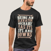 Being An Elevator Mechanic Has Its Ups And Downs T-shirt (Voorkant)