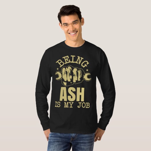Being Ash Is My Job T-shirt (Voorkant volledig)